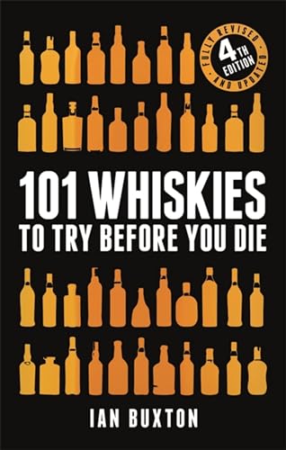 101 Whiskies to Try Before You Die (Revised and Updated): 4th Edition