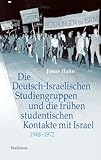 Die Deutsch-Israelischen Studiengruppen und die frühen studentischen Kontakte mit Israel 1948-1972 (Israel-Studien. Kultur – Geschichte – Politik)