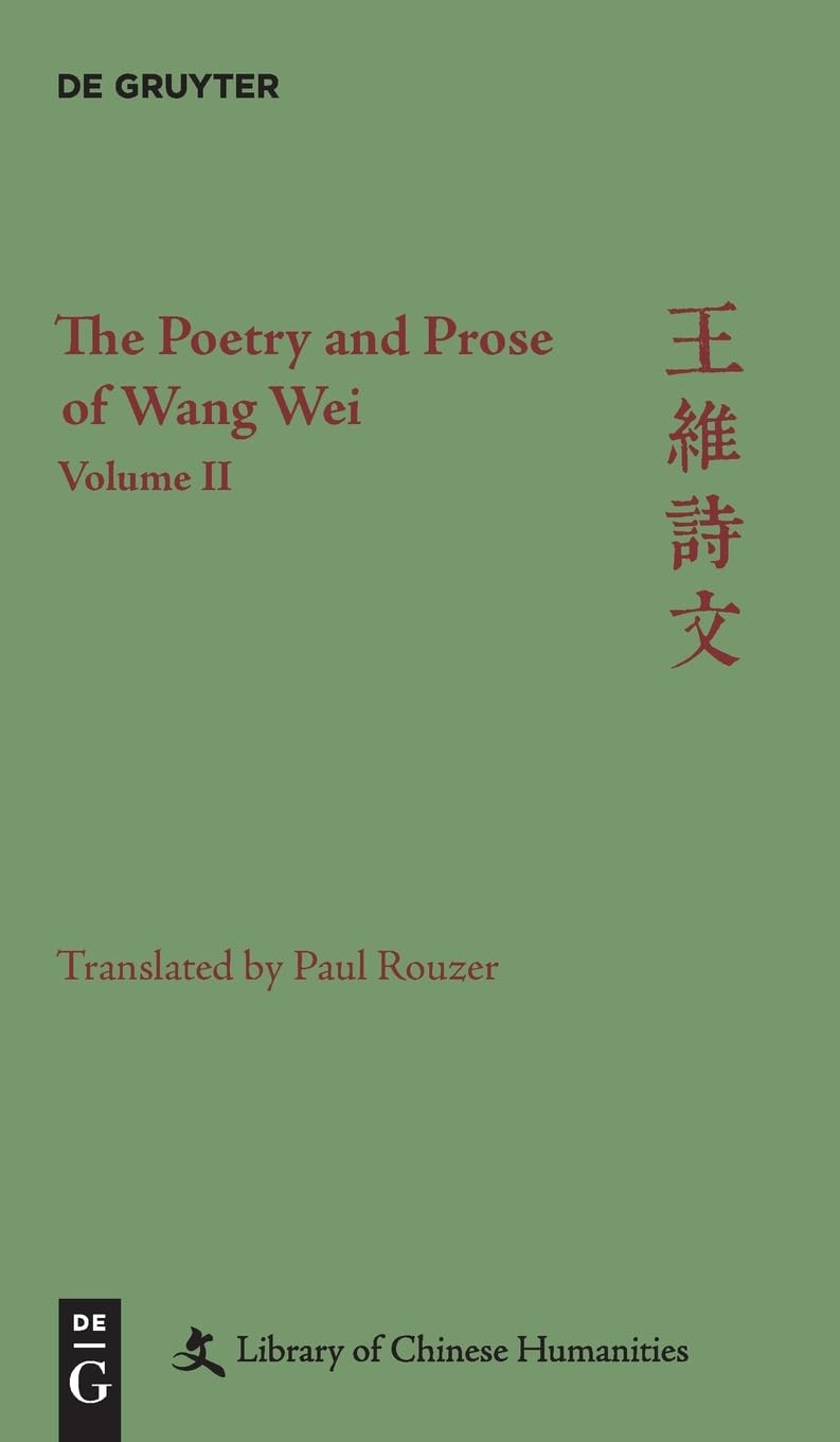 The Poetry and Prose of Wang Wei: Volume II (Library of Chinese Humanities)