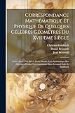  Correspondance Mathématique Et Physique De Quelques Célèbres Géomètres Du Xviiieme Siècle: Notice Sur La Vie Et Les Écrits D\'euler. Liste Systématique ... Entre Léonard Euler Et Goldbach