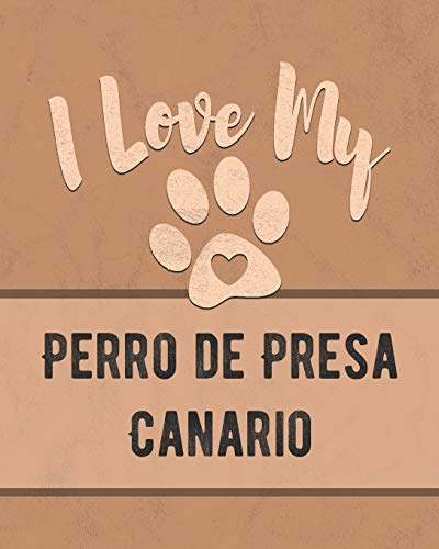 I Love My Perro de Presa Canario: Vet, Health, Medical, Vaccination Tracker and Journal for the Dog You Love