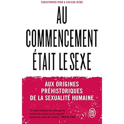 Au commencement &eacute;tait le sexe: Aux origines pr&eacute;historiques de la sexualit&eacute; humaine