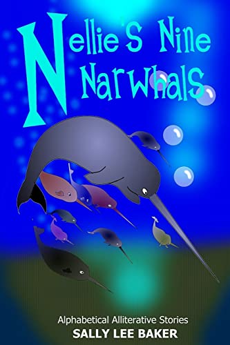 Nellie's Nine Narwhals: A fun read aloud illustrated tongue twisting tale brought to you by the letter "N" for kids age 3-5. (Book 14)
