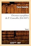  Oeuvres complètes de P. Corneille. Tome I (Éd.1857)