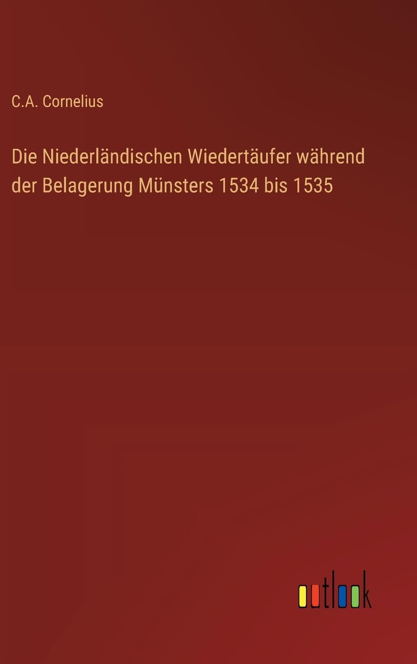 Die Niederländischen Wiedertäufer während der Belagerung Münsters 1534 bis 1535