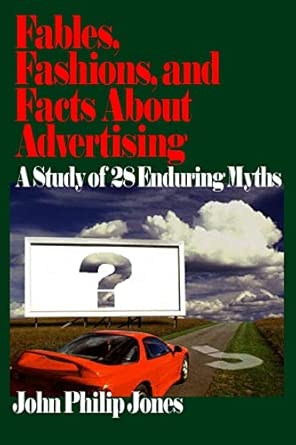 Fables, Fashions, and Facts About Advertising: A Study of 28 Enduring Myths Fables, Fashions, and Facts About Advertising: A Study of 28 Enduring Myths book cover