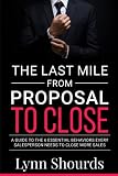 The Last Mile: From Proposal to Close: A Guide to the 6 Essential Behaviors Every Salesperson Needs to Close More Sales (Technology Sales Training) -  Independently published