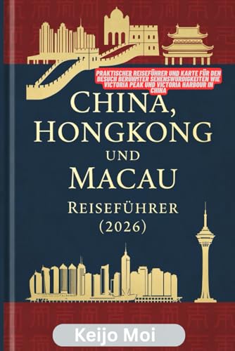 CHINA HONGKONG UND MACAU REISEFÜHRER 2026: Praktischer Reiseführer und Karte für den Besuch berühmter Sehenswürdigkeiten wie Victoria Peak und Victoria Harbour in China