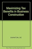 Maximizing Tax Benefits in Business Construction 0471882992 Book Cover