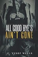 All Good Bye's Ain't Gone: An Urban Love Story 1731365233 Book Cover