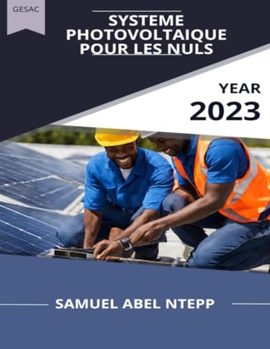Systèmes photovoltaïques pour les nuls: De zéro à héro du solaire photovoltaïque (French Edition)