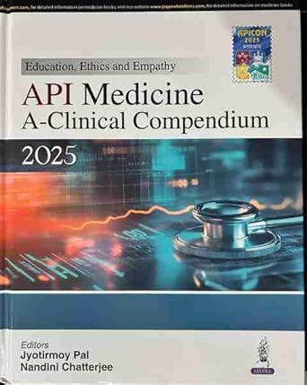 API Medicine: A Clinical Compendium 2025, Education, Ethics and Empathy ...