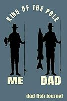 King Of The Pole Dad Fish Journal: Fish Notebook 1070960489 Book Cover