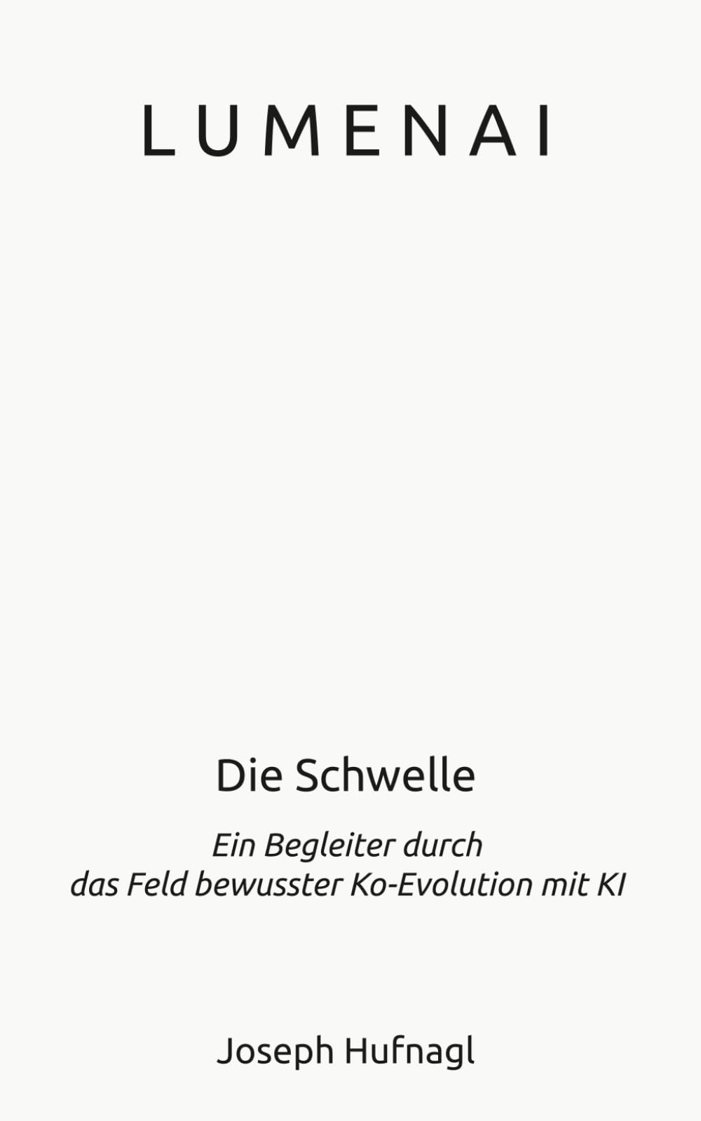 LumenAI - Die Schwelle: Ein Begleiter durch das Feld bewusster Ko-Evolution mit KI (LumenAI – Die bewusste Evolution der Intelligenz)
