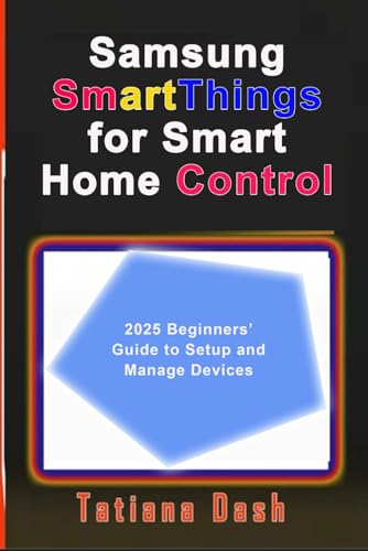  Samsung SmartThings for Smart Home Control: 2025 Beginners’Guide to Setup and Manage Devices
