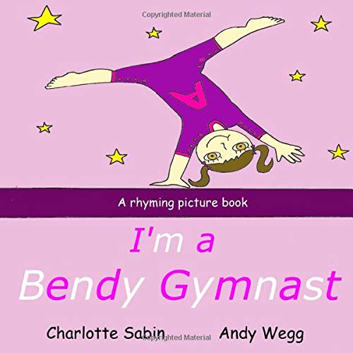 I'm a Bendy Gymnast: Rhyming picture book (from the creator of I'm a pretty ballerina) (Playing Dressing Up Picture Books)