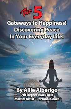 Paperback The 5 Gateways to Happiness!: Discovering Peace in Your Everyday Life! Book