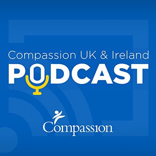 The Compassion UK & Ireland Podcast cover art
