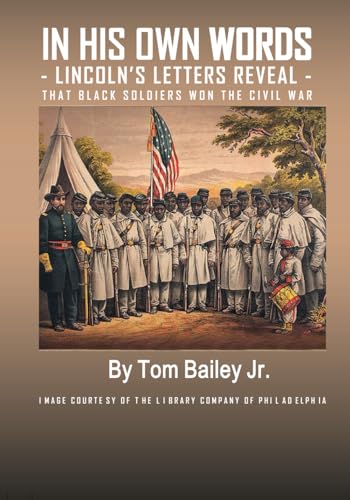 IN HIS OWN WORDS: LINCOLN'S LETTERS REVEAL THAT BLACK SOLDIERS WON THE CIVIL WAR