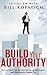 Bill Kopatich - Build Your Authority: How to Stand Out, Become the Recognized Expert and Have Buyers Chasing You
