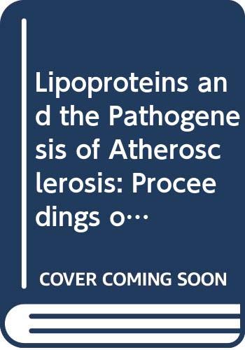 Lipoproteins and the Pathogenesis of Atherosclerosis: Proceedings of the International Symposium on Lipoproteins and the Pathogenesis of ... 1991: v. 970 (International Congress S.)