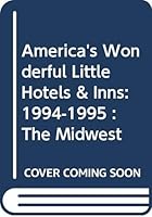America's Wonderful Little Hotels & Inns: 1994-1995 : The Midwest 0312097379 Book Cover