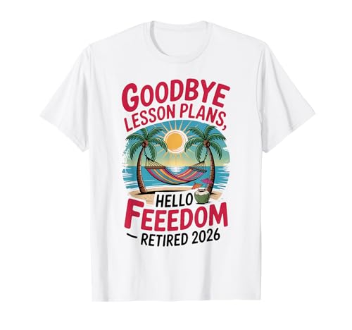 Teacher Retirement Shirts 2026 Goodbye Lesson Hello Freedom T�V���c