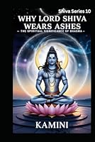 Why Lord Shiva Wears Ashes: The Spiritual Significance of Bhasma B0F5NTWXM7 Book Cover