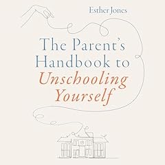 The Parent's Handbook to Unschooling Yourself Audiolibro Por Esther Jones arte de portada