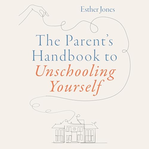 The Parent's Handbook to Unschooling Yourself Audiolibro Por Esther Jones arte de portada