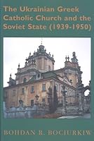 The Ukrainian Greek Catholic Church and the Soviet State, 1939-1950 189557112X Book Cover