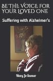Be THE VOICE for Your Loved One: Suffering with Alzheimer's