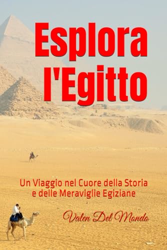 Esplora l'Egitto: Un Viaggio nel Cuore della Storia e delle Meraviglie Egiziane (Orizzonti Viaggianti: Guide Turistiche per Esplorare l'Europa e il Mondo) (Italian Edition)