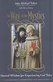 The Way of the Mystics: Ancient Wisdom for Experiencing God Today