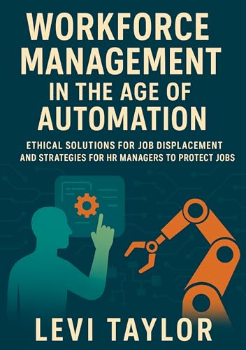 Workforce Management in the Age of Automation: Ethical Solut