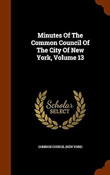 Minutes of the Common Council of the City of New York, Volume 13...