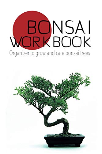 Bonsai Workbook: Organizer to Grow and Care Bonsai Trees. Up to 100 Spreads to Record Tasks for Your...
