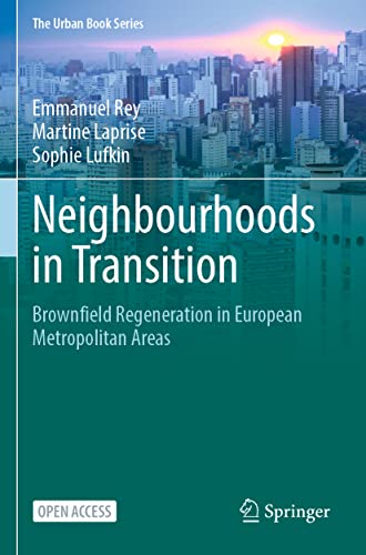 Neighbourhoods in Transition: Brownfield Regeneration in European Metropolitan Areas (The Urban Book Series)