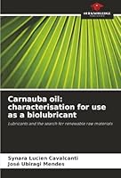 Carnauba oil: characterisation for use as a biolubricant: Lubricants and the search for renewable raw materials 6206762564 Book Cover