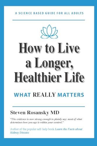 How to Live a Longer, Healthier Life: WHAT REALLY MATTERS