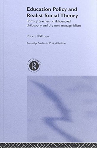  [( Education Policy and Realist Social Theory: Primary Teachers, Child-centred Philosophy and the New Managerialism )] [by: Robert Wilmott] [Apr-2002]
