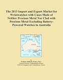 The 2013 Import and Export Market for Wristwatches with Cases Made of Neither Precious Metal Nor Clad with Precious Metal Excluding Battery-Powered Watches in Australia