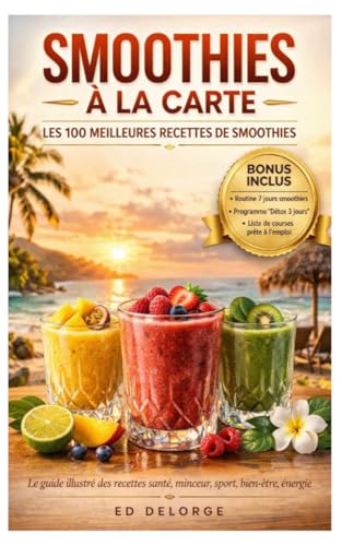 Smoothies à la Carte - Les 100 meilleures recettes de smoothies - BONUS INCLUS: Le guide illustré des recettes santé, minceur, détox, sport, beauté, bien-être et énergie (French Edition)
