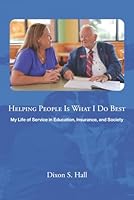 Helping People Is What I Do Best: My Life of Service in Education, Insurance, and Society B0D911D2YN Book Cover