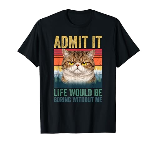 Admit It Life Would Be Boring Without Me Grumpy Shorthair T�V���c