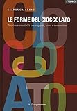 Le forme del cioccolato. Tecnica e creatività per soggetti, uova...