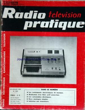 RADIO TELEVISION PRATIQUE [No 1415] du 06/07/1973 - les instruments electroniques de musique realisation d'un filtre actif passe-bas les automobiles electriques 2 montages simples initiation aux transistors