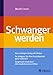 Produktbild Schwanger werden: Den richtigen Zeitpunkt finden So steigern Sie Ihre Fruchtbarkeit