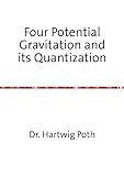 Four Potential Gravitation and its Quantization - Hartwig Poth 
