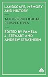 Landscape, Memory and History: Anthropological Perspectives (Anthropology, Culture and Society)